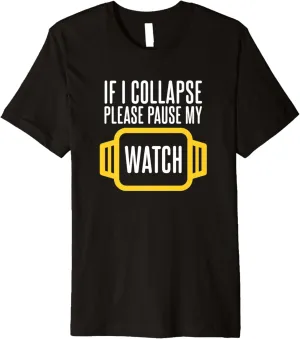 Collapse Please Pause My Watch citadel Timer Triathlon Runner Premium T-Shirt If I 