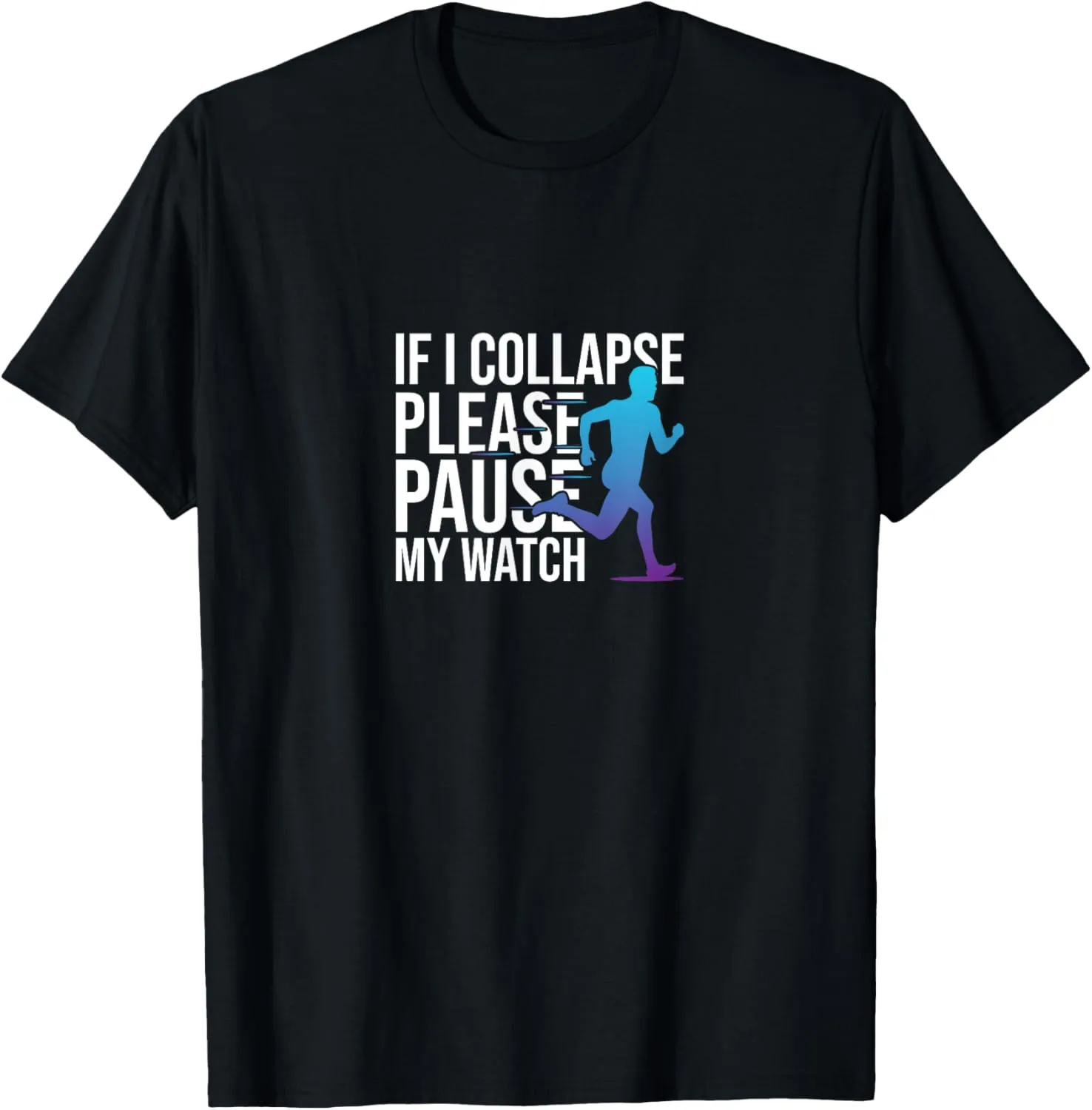 Collapse Please Pause My Watch Marathon Running T-Shirt If latitude explorer multiply creek I 