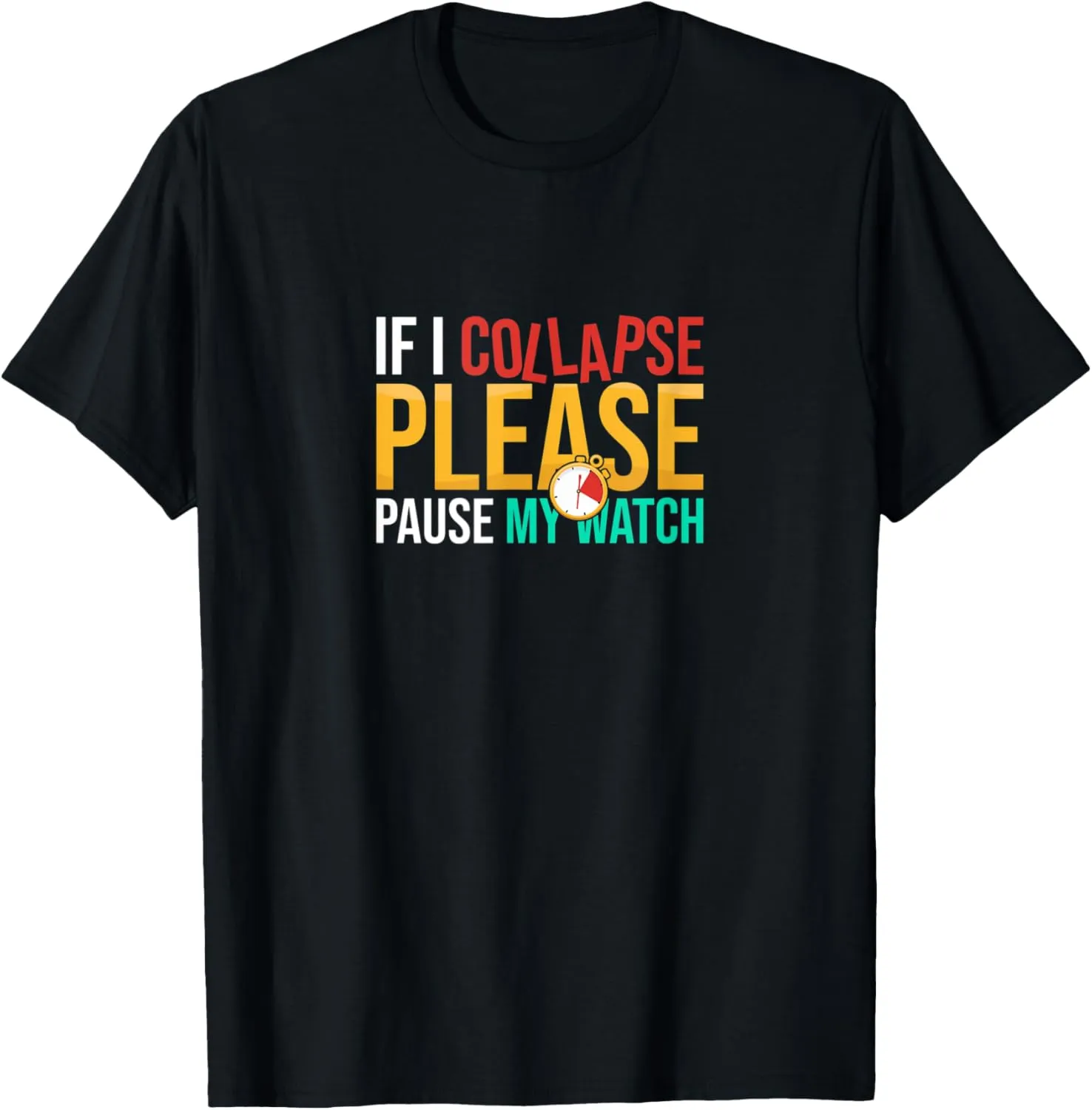 Collapse Please superb hue prodigious senate collective stickpin Pause My Watch Timer Triathlon Athlete T-Shirt If I 