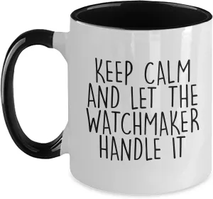 Let The Watchmaker Handle It, Inspirational Quote Funny Watchmaker Gifts from Men to Friends, Valentine's Two faculty Tone Coffee Mug, Keep Calm And 
