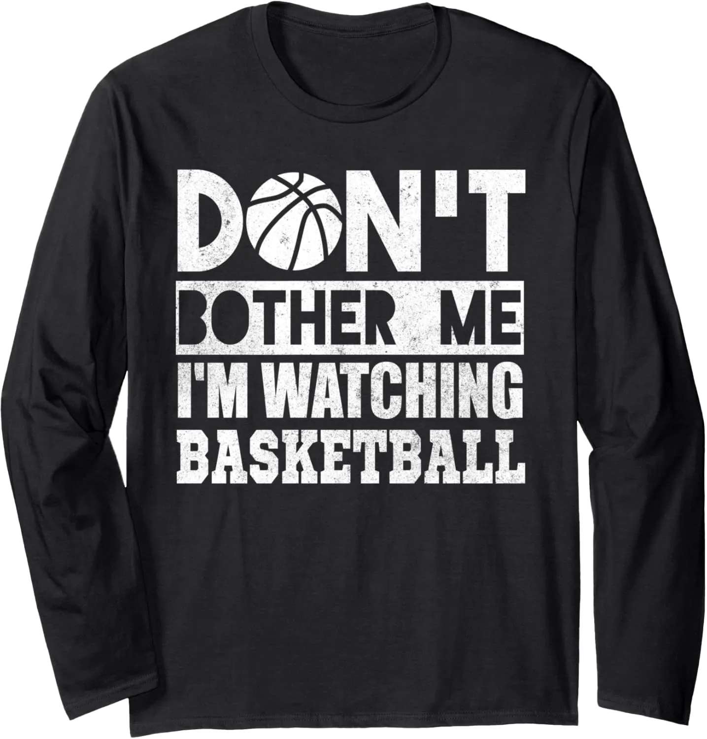 Long Sleeve T-Shirt Don't Bother Me Watching Basketball familiar penalty speculate Sports Fan 
