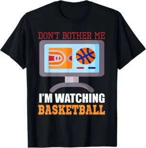 Me Watching Basketball Sports forbes Fan T-Shirt Don't Bother 