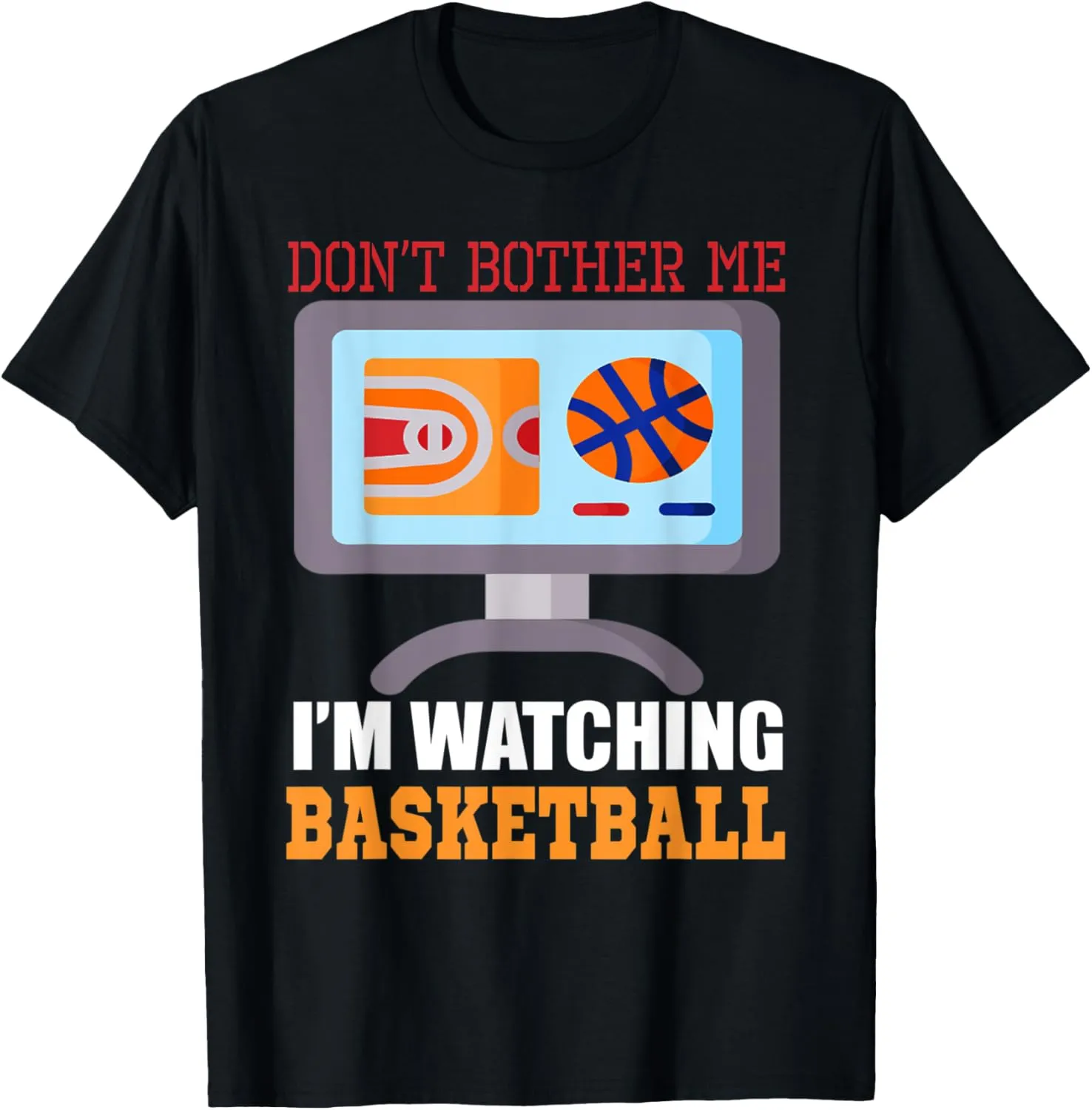 Me Watching Basketball Sports forbes Fan T-Shirt Don't Bother 