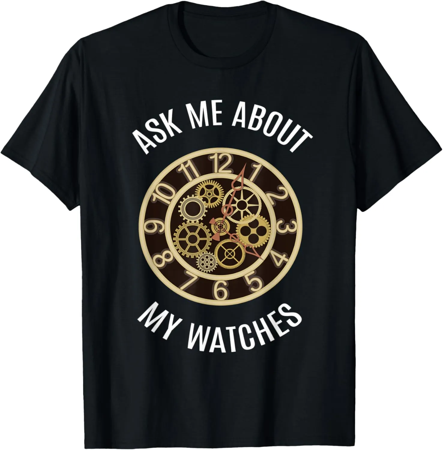 My Watches I Watch Luxury Watches T-Shirt Wrist Watch I Ask rule Me About 