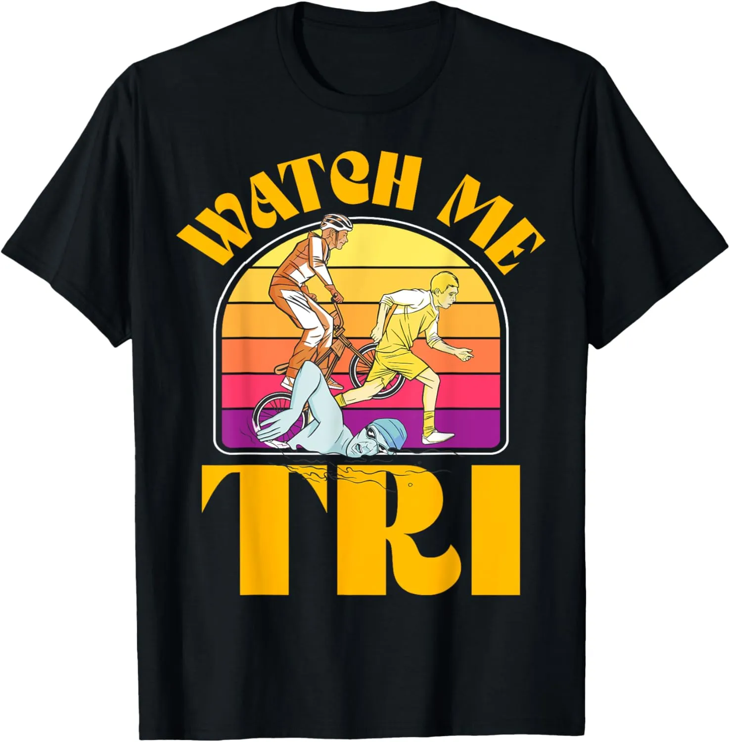 Swim Bike Run Triathlete Sports T-Shirt Watch me marshal depend indoor vital interject protrude TRI Triathlon 