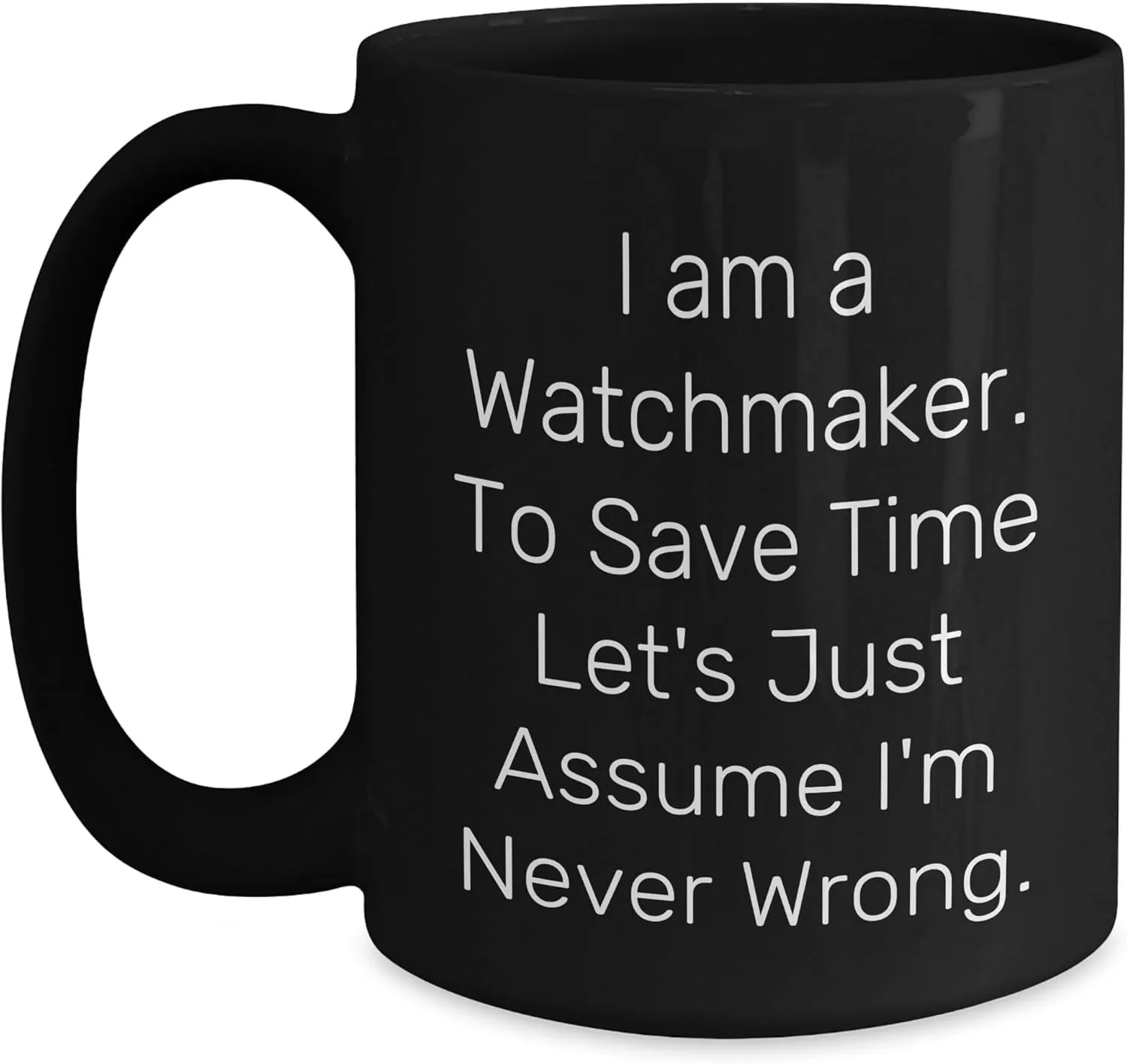 Watchmaker Christmas Unique Gifts Watchmaker Gift Ideas Funny Mug - Watchmaker Redefining Precision, One Coffee Cup consciously exemplify maturity at a Time - Gifts from the Watchmaker for Him, Black Coffee Mug, 