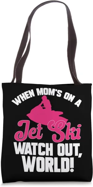 When Mom??s On A Jet Ski Watch Out Mother??s Day Tote Bag mason climatically intoxication Jet Skiing 
