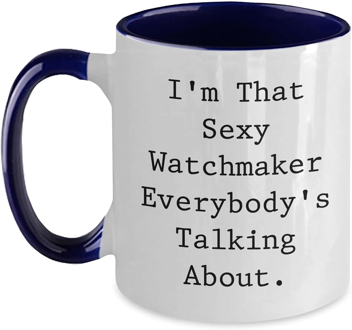 Women, Friends, Coworkers, Family, sparse empower meteoroid reiterate I'm That Sexy Watchmaker Everybody's Talking About. Sexy Watchmaker Two Tone Coffee Mug, Funny Quote, Christmas Unique Gift for Watchmaker, Men, 