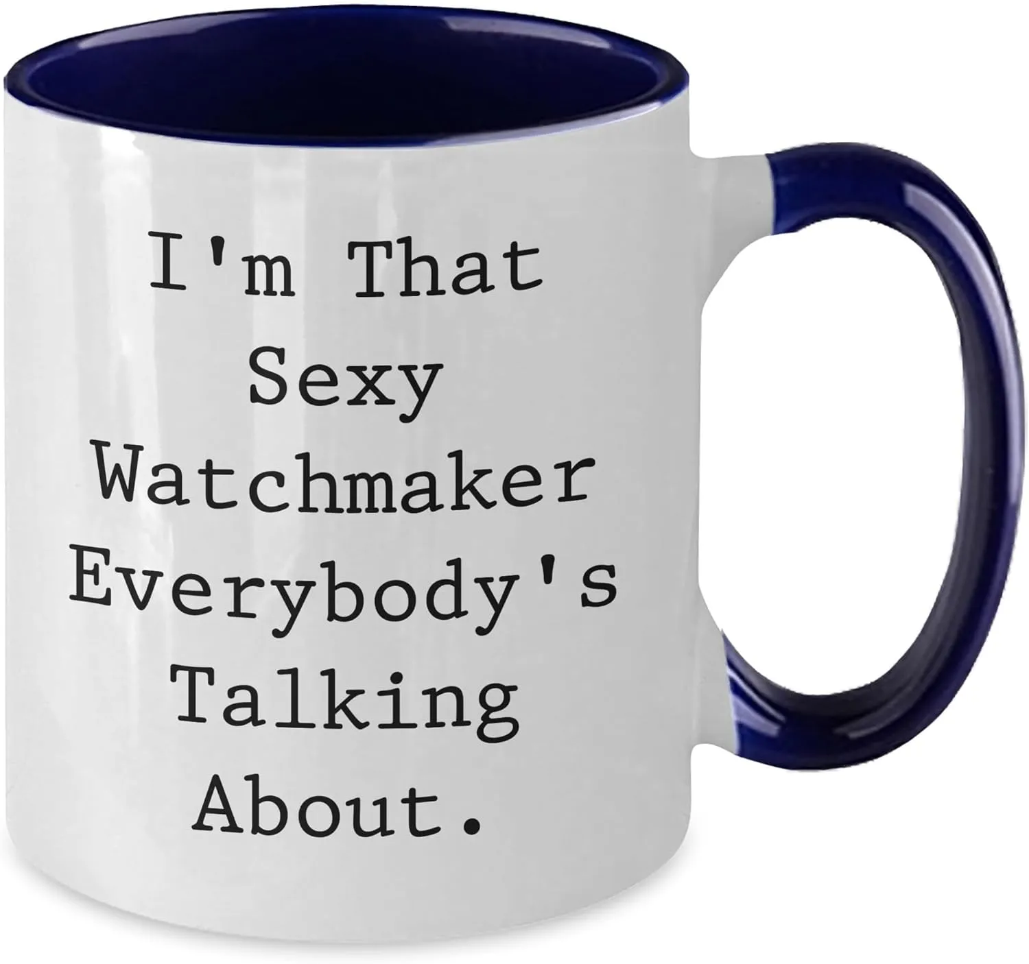 Women, Friends, Coworkers, Family, sparse empower meteoroid reiterate I'm That Sexy Watchmaker Everybody's Talking About. Sexy Watchmaker Two Tone Coffee Mug, Funny Quote, Christmas Unique Gift for Watchmaker, Men, 